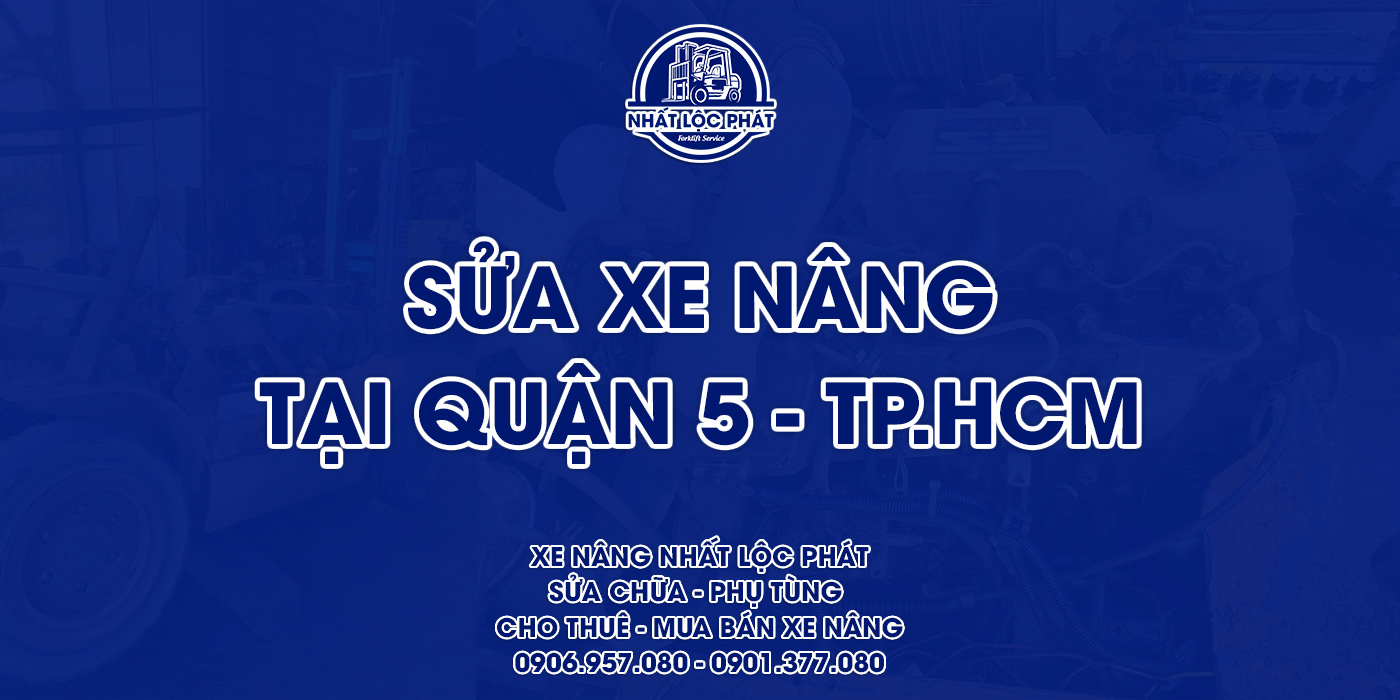 sửa chữa xe nâng quận 5 tphcm